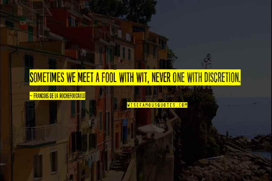 Sometimes You Need A Break Quotes By Francois De La Rochefoucauld: Sometimes we meet a fool with wit, never Sometimes You Need A Break Quotes By Francois De La Rochefoucauld: Sometimes we meet a fool with wit, never