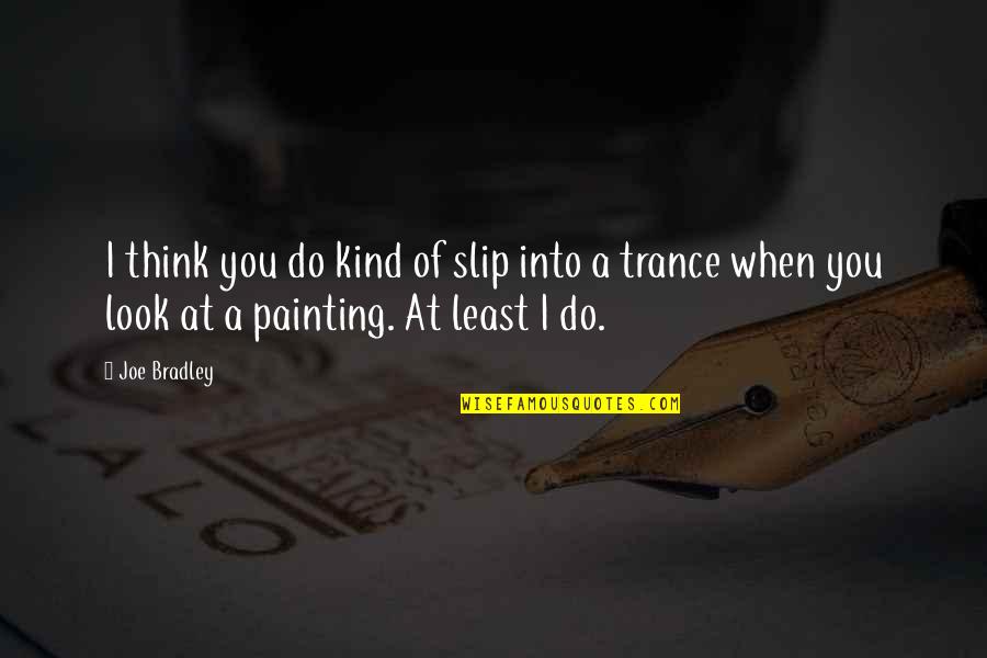 Sometimes You Need A Break Quotes By Joe Bradley: I think you do kind of slip into Sometimes You Need A Break Quotes By Joe Bradley: I think you do kind of slip into