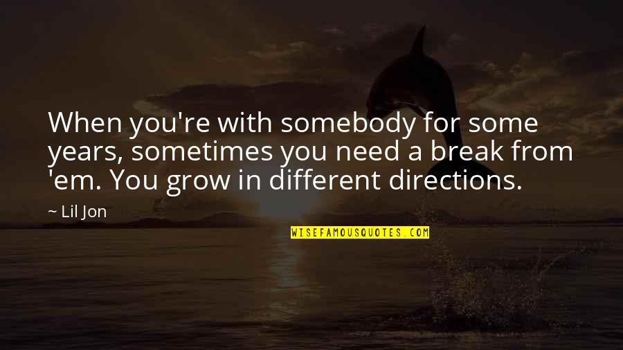Sometimes You Need A Break Quotes By Lil Jon: When you're with somebody for some years, sometimes Sometimes You Need A Break Quotes By Lil Jon: When you're with somebody for some years, sometimes
