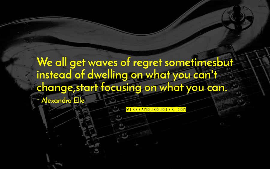 Sometimes You Regret Quotes By Alexandra Elle: We all get waves of regret sometimesbut instead