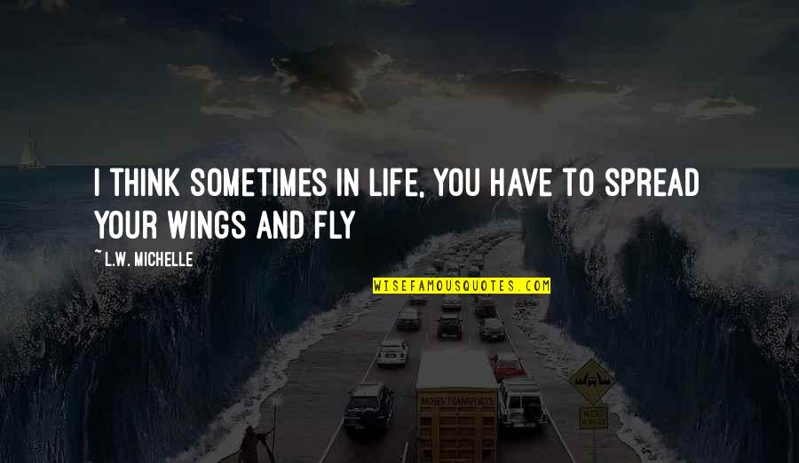 Sometimes You Think Quotes By L.W. Michelle: I think sometimes in life, you have to