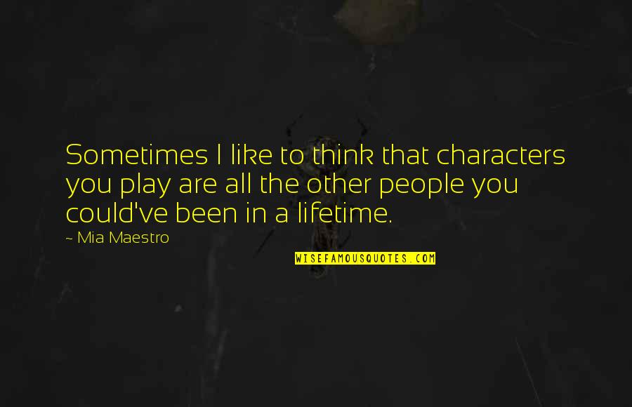 Sometimes You Think Quotes By Mia Maestro: Sometimes I like to think that characters you