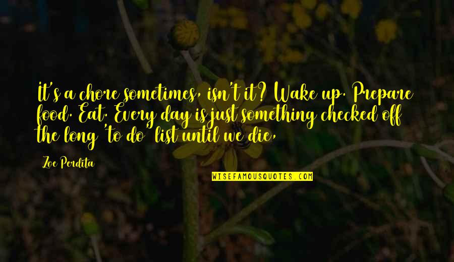 Sometimes You Wake Up Quotes By Zoe Perdita: It's a chore sometimes, isn't it? Wake up.