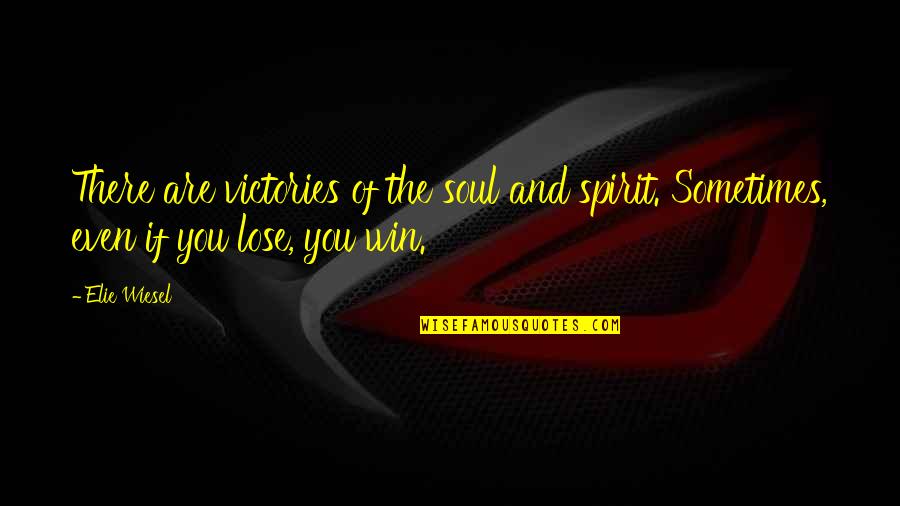 Sometimes You Win Quotes By Elie Wiesel: There are victories of the soul and spirit.