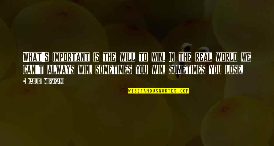 Sometimes You Win Quotes By Haruki Murakami: What's important is the will to win. In