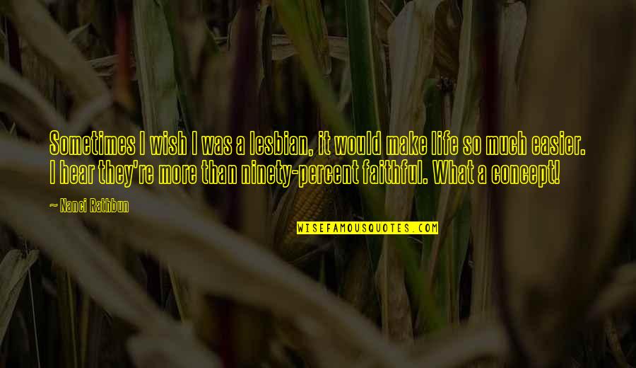 Sometimes You Wish It Was Easier Quotes By Nanci Rathbun: Sometimes I wish I was a lesbian, it