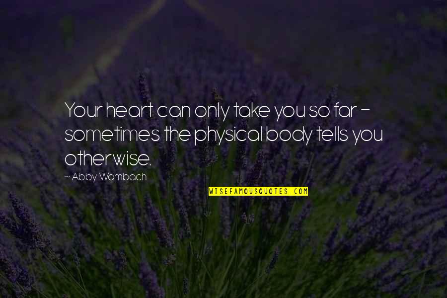 Sometimes Your Heart Quotes By Abby Wambach: Your heart can only take you so far