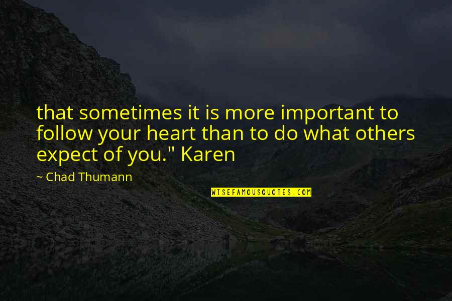 Sometimes Your Heart Quotes By Chad Thumann: that sometimes it is more important to follow