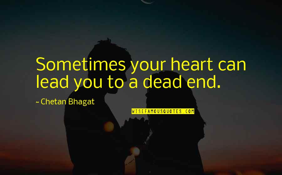 Sometimes Your Heart Quotes By Chetan Bhagat: Sometimes your heart can lead you to a