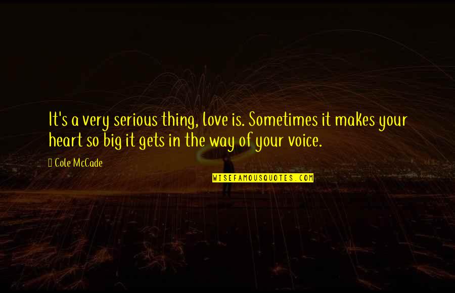 Sometimes Your Heart Quotes By Cole McCade: It's a very serious thing, love is. Sometimes