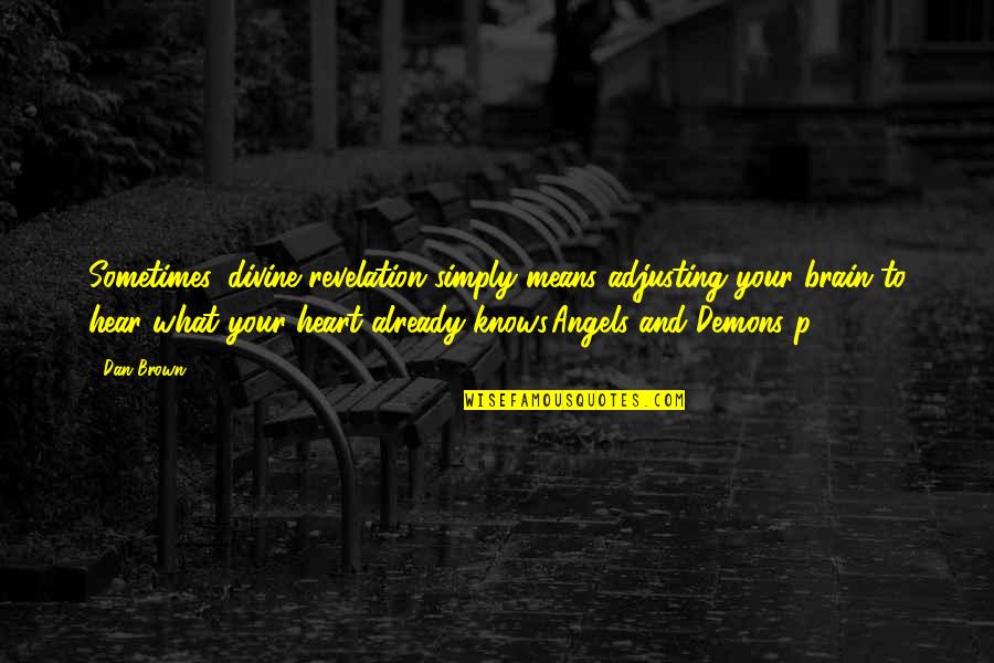 Sometimes Your Heart Quotes By Dan Brown: Sometimes, divine revelation simply means adjusting your brain