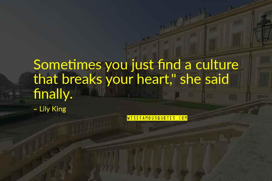Sometimes Your Heart Quotes By Lily King: Sometimes you just find a culture that breaks