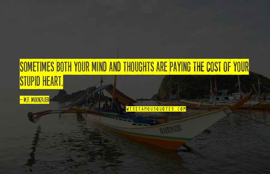 Sometimes Your Heart Quotes By M.F. Moonzajer: Sometimes both your mind and thoughts are paying