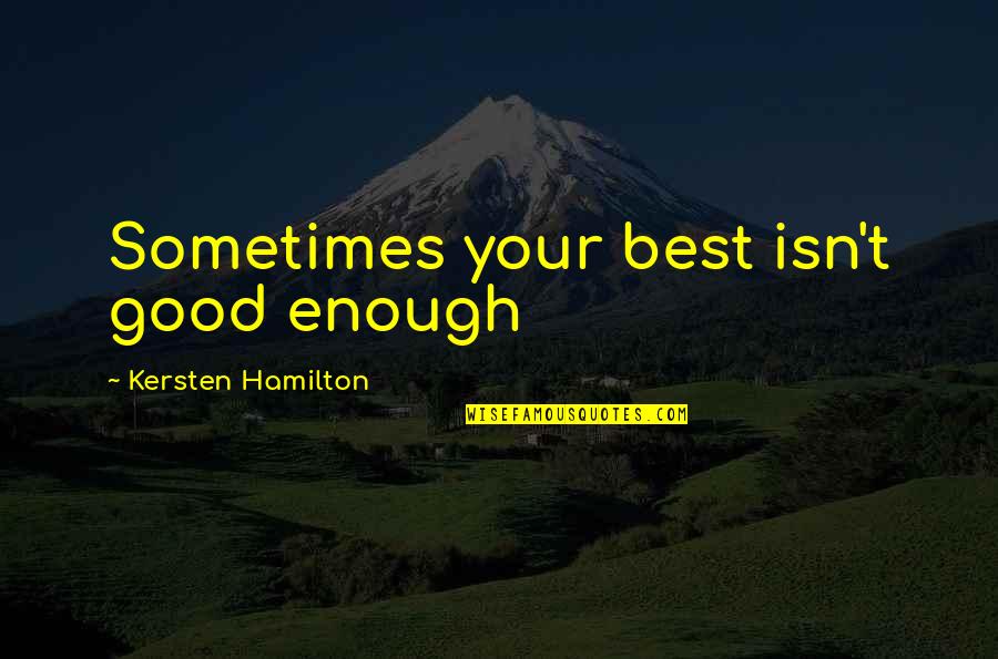 Sometimes You're Just Not Good Enough Quotes By Kersten Hamilton: Sometimes your best isn't good enough
