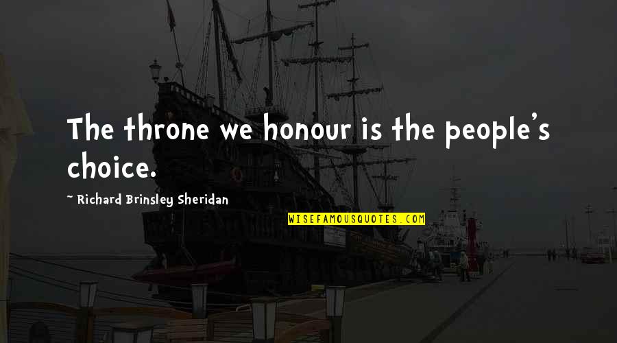 Sometimes Youre Just Tired Quotes By Richard Brinsley Sheridan: The throne we honour is the people's choice. Sometimes Youre Just Tired Quotes By Richard Brinsley Sheridan: The throne we honour is the people's choice.