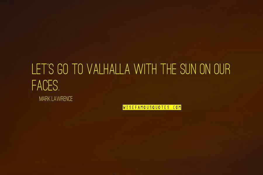 Sometimes Youre The Pigeon Quotes By Mark Lawrence: Let's go to Valhalla with the sun on Sometimes Youre The Pigeon Quotes By Mark Lawrence: Let's go to Valhalla with the sun on