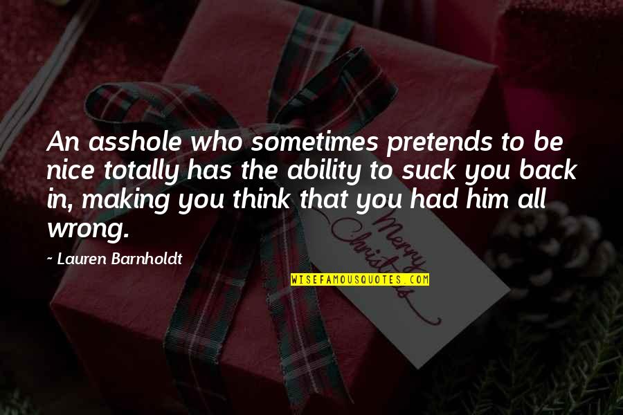Sometimes You're Wrong Quotes By Lauren Barnholdt: An asshole who sometimes pretends to be nice
