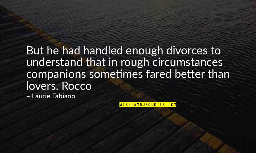 Sometimes You've Just Had Enough Quotes By Laurie Fabiano: But he had handled enough divorces to understand