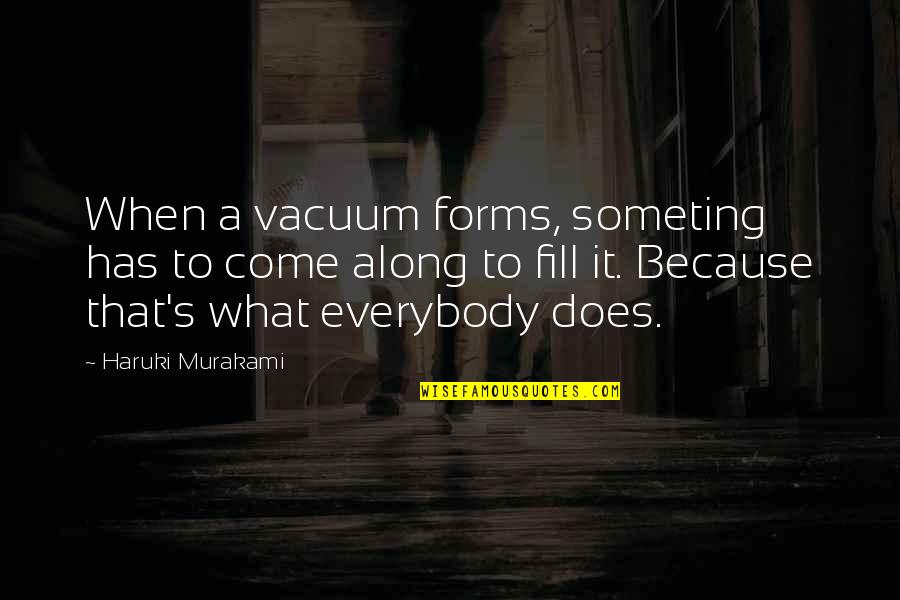 Someting Quotes By Haruki Murakami: When a vacuum forms, someting has to come