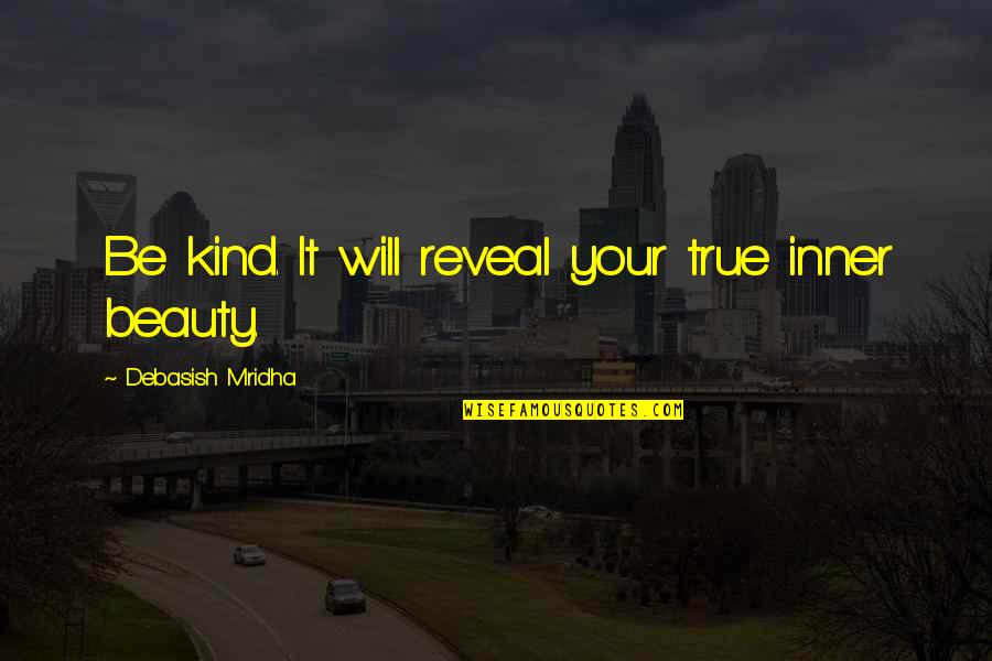 Somewhat Happy Quotes By Debasish Mridha: Be kind. It will reveal your true inner