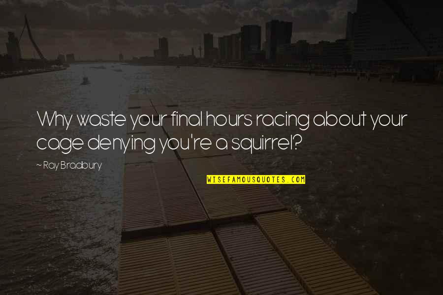 Somewhat Happy Quotes By Ray Bradbury: Why waste your final hours racing about your