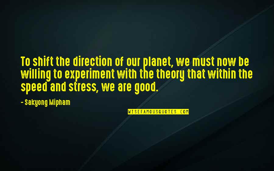 Somewhat Inspiring Quotes By Sakyong Mipham: To shift the direction of our planet, we