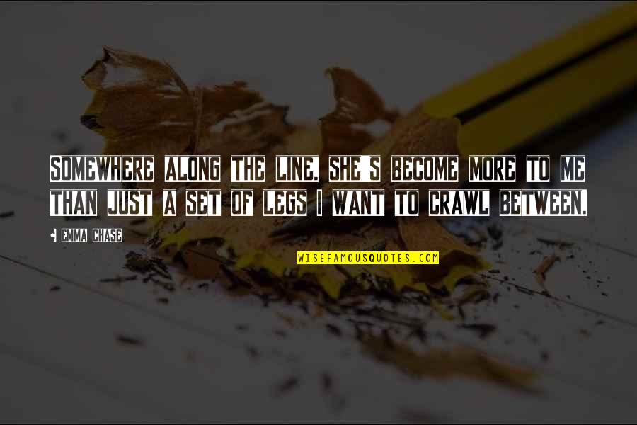 Somewhere Along The Line Quotes By Emma Chase: Somewhere along the line, she's become more to