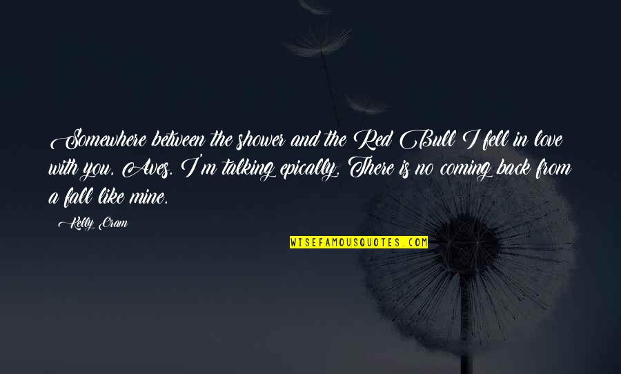 Somewhere Between Love Quotes By Kelly Oram: Somewhere between the shower and the Red Bull Somewhere Between Love Quotes By Kelly Oram: Somewhere between the shower and the Red Bull