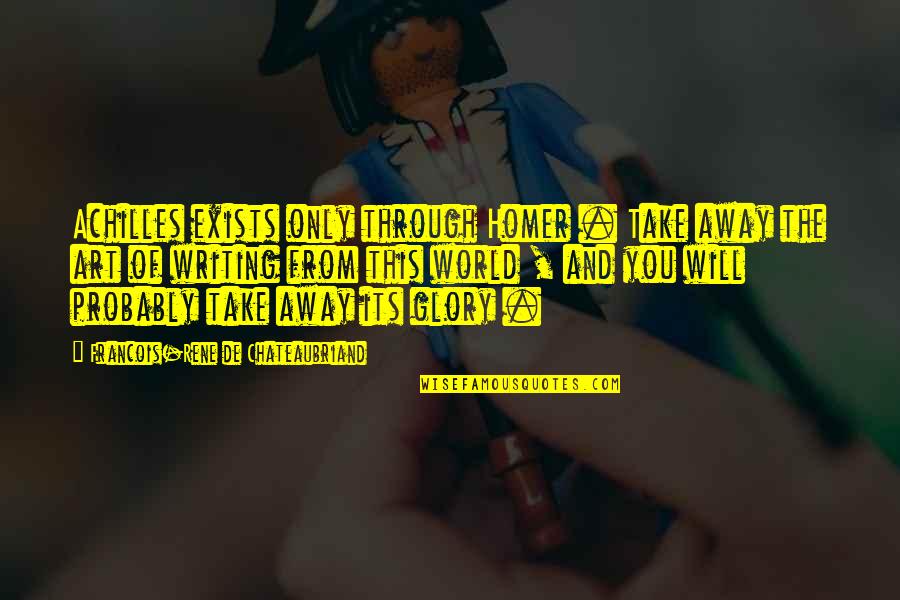 Somewhere Between Right And Wrong Quotes By Francois-Rene De Chateaubriand: Achilles exists only through Homer . Take away