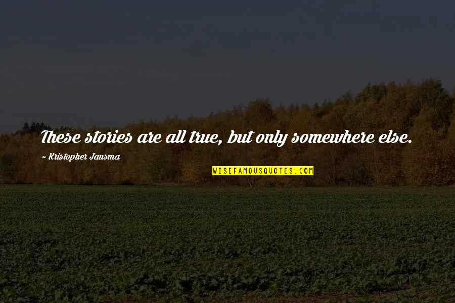 Somewhere Else Quotes By Kristopher Jansma: These stories are all true, but only somewhere