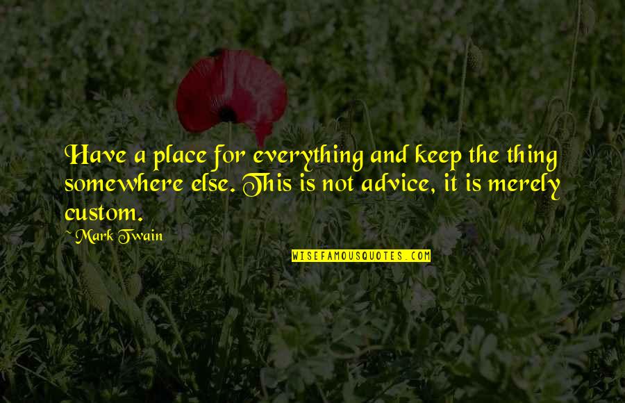 Somewhere Else Quotes By Mark Twain: Have a place for everything and keep the