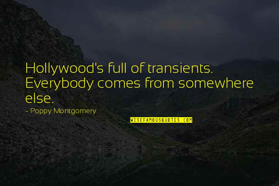Somewhere Else Quotes By Poppy Montgomery: Hollywood's full of transients. Everybody comes from somewhere