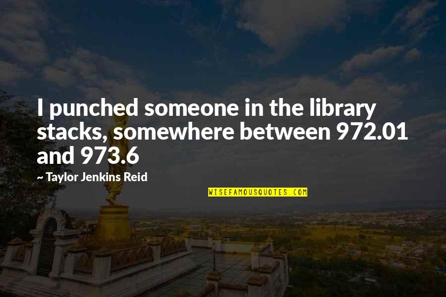 Somewhere In Between Quotes By Taylor Jenkins Reid: I punched someone in the library stacks, somewhere
