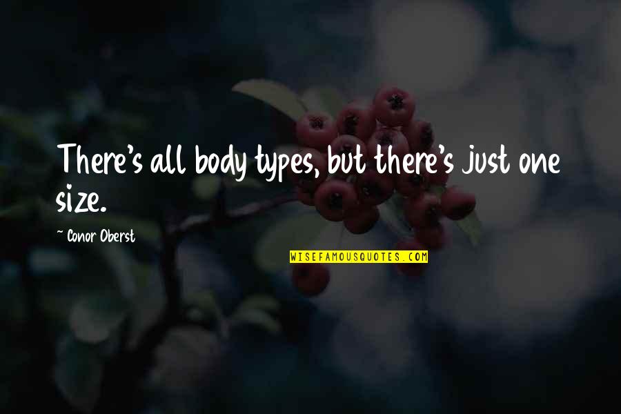 Somewhere In Between We Grew Up Quotes By Conor Oberst: There's all body types, but there's just one