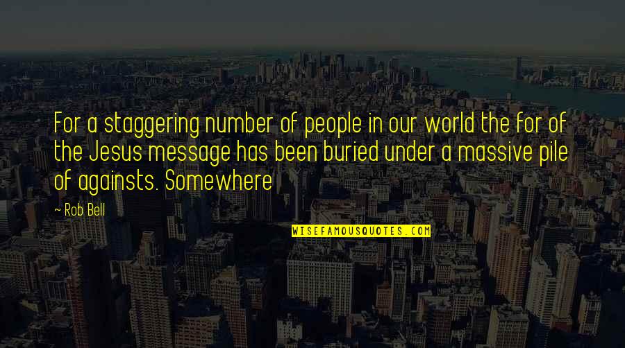 Somewhere In The World Quotes By Rob Bell: For a staggering number of people in our
