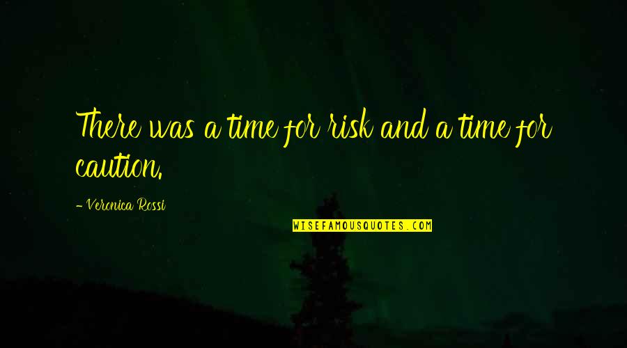 Somewhere In Time Love Quotes By Veronica Rossi: There was a time for risk and a Somewhere In Time Love Quotes By Veronica Rossi: There was a time for risk and a