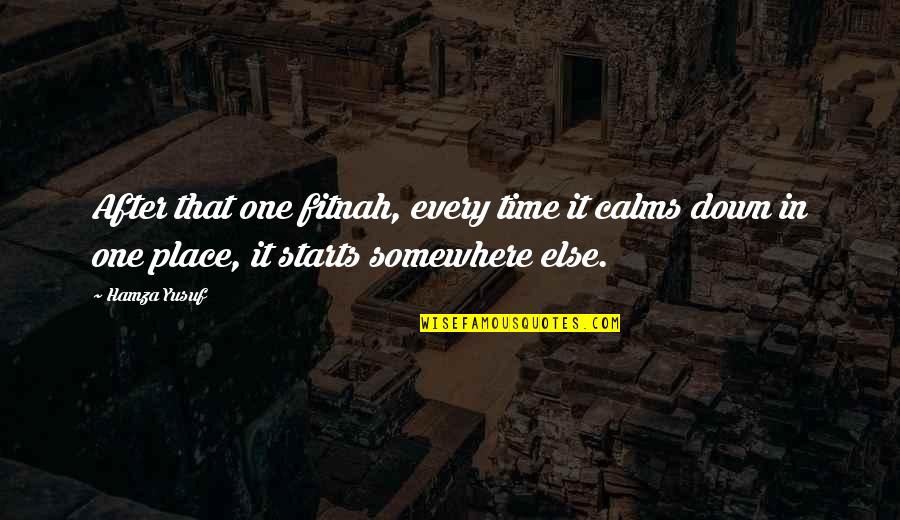 Somewhere In Time Quotes By Hamza Yusuf: After that one fitnah, every time it calms