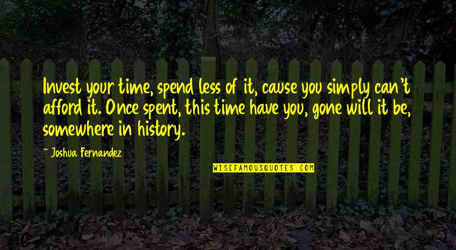 Somewhere In Time Quotes By Joshua Fernandez: Invest your time, spend less of it, cause