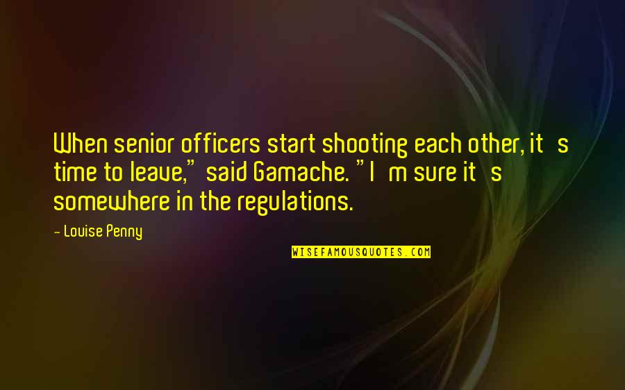 Somewhere In Time Quotes By Louise Penny: When senior officers start shooting each other, it's
