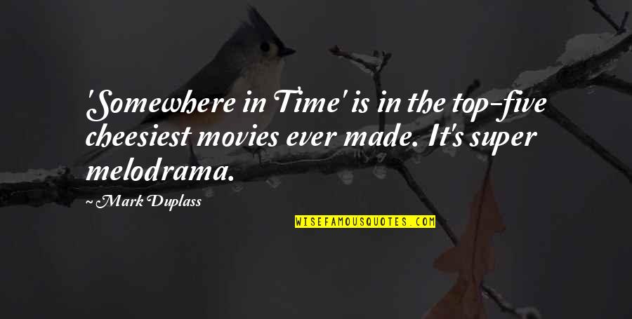 Somewhere In Time Quotes By Mark Duplass: 'Somewhere in Time' is in the top-five cheesiest