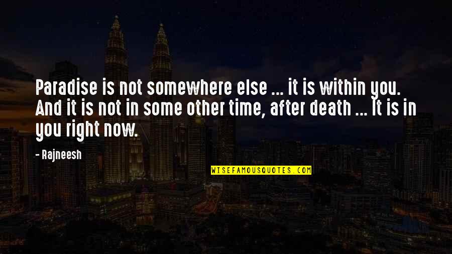 Somewhere In Time Quotes By Rajneesh: Paradise is not somewhere else ... it is