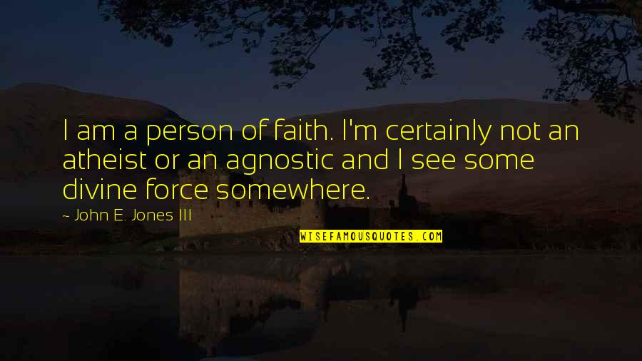 Somewhere Quotes By John E. Jones III: I am a person of faith. I'm certainly