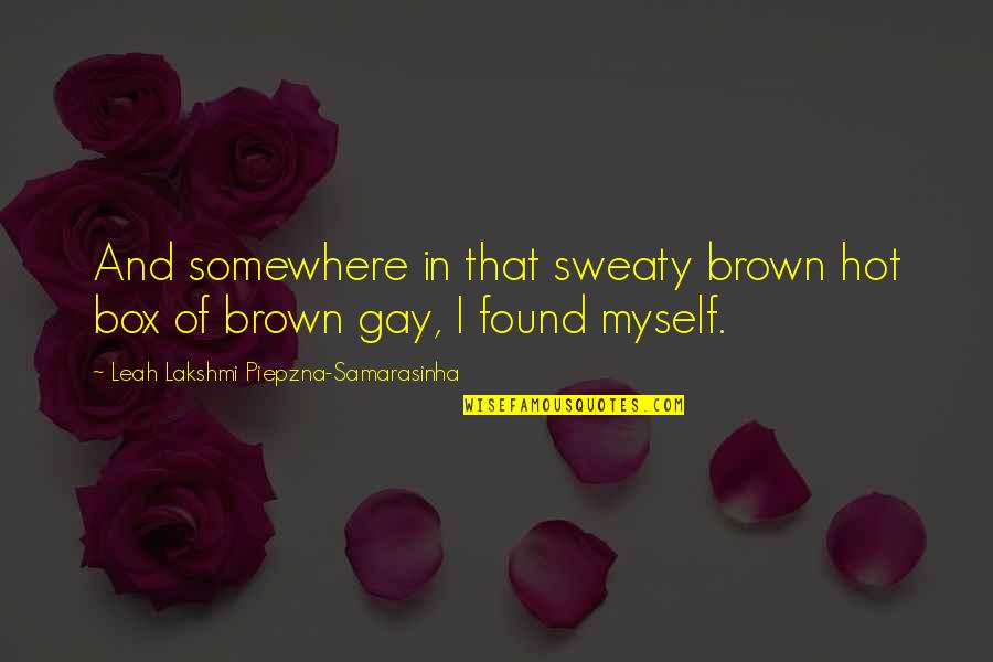 Somewhere Quotes By Leah Lakshmi Piepzna-Samarasinha: And somewhere in that sweaty brown hot box