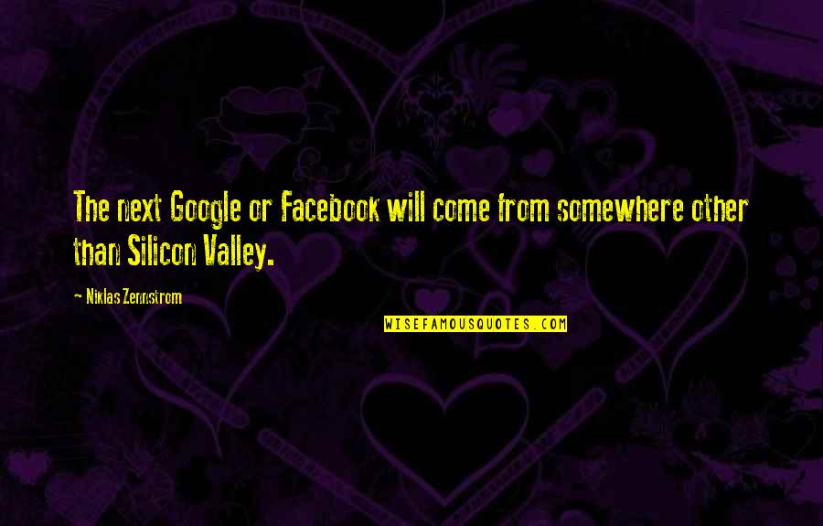Somewhere Quotes By Niklas Zennstrom: The next Google or Facebook will come from