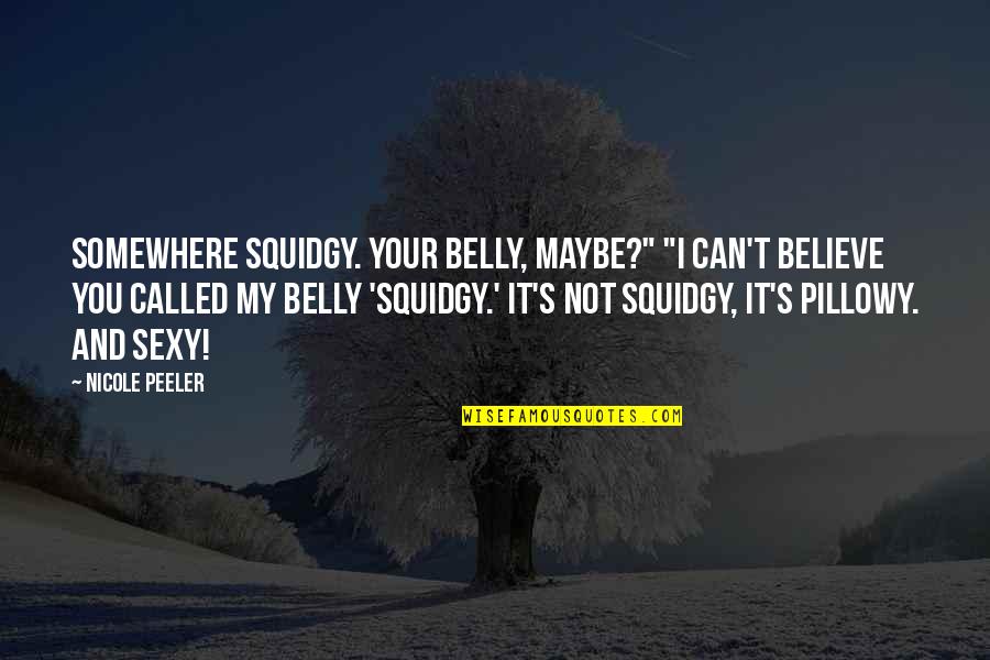 Somewhere's Quotes By Nicole Peeler: Somewhere squidgy. Your belly, maybe?" "I can't believe