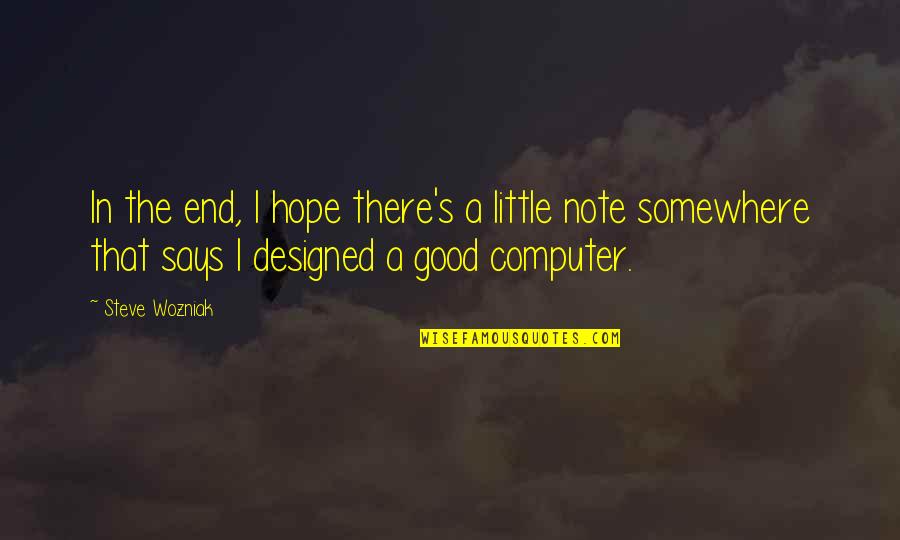 Somewhere's Quotes By Steve Wozniak: In the end, I hope there's a little