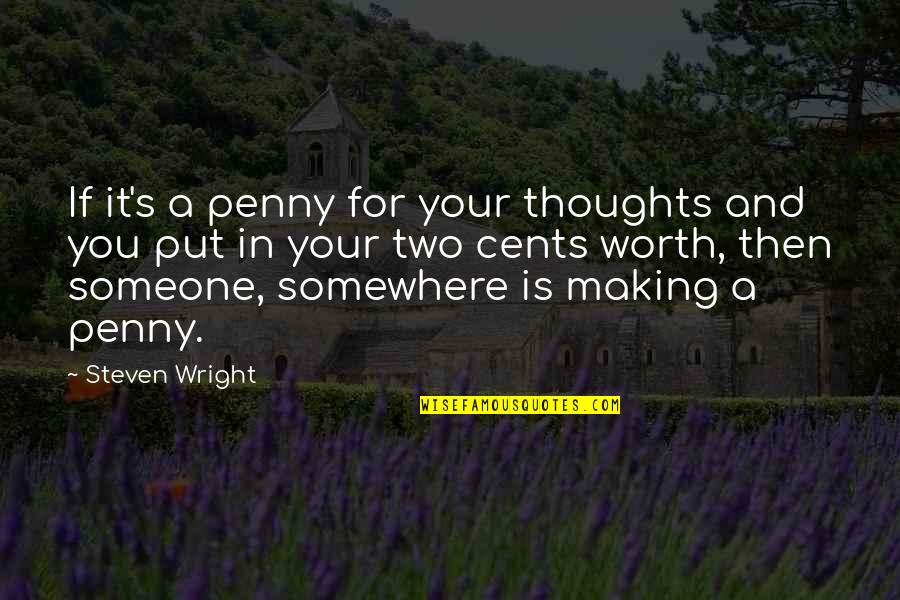 Somewhere's Quotes By Steven Wright: If it's a penny for your thoughts and