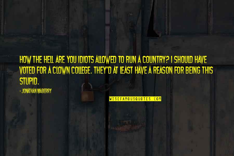 Somewtimes Quotes By Jonathan Maberry: How the hell are you idiots allowed to Somewtimes Quotes By Jonathan Maberry: How the hell are you idiots allowed to