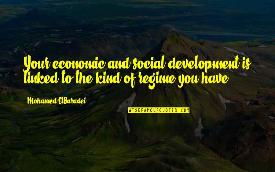 Somewtimes Quotes By Mohamed ElBaradei: Your economic and social development is linked to Somewtimes Quotes By Mohamed ElBaradei: Your economic and social development is linked to
