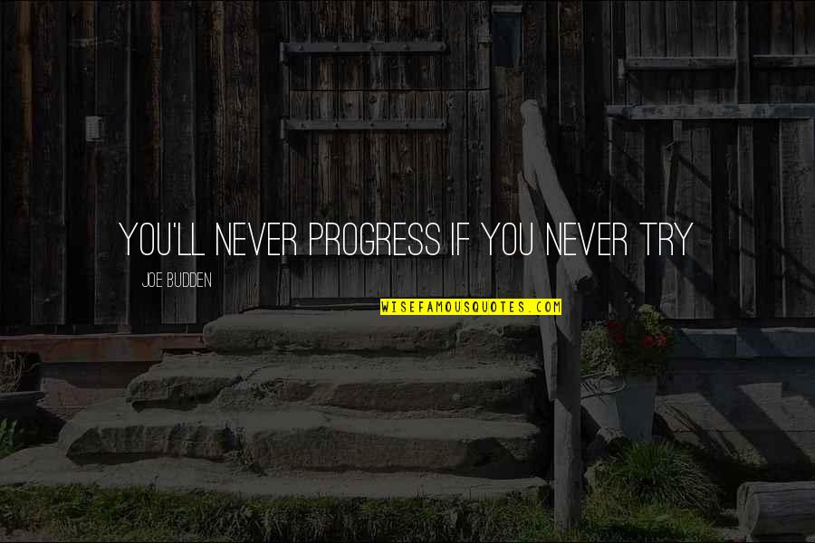 Someya Music Quotes By Joe Budden: You'll never progress if you never try Someya Music Quotes By Joe Budden: You'll never progress if you never try